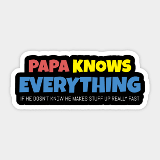 Papa Knows Everything If He Doesnt Know Sticker